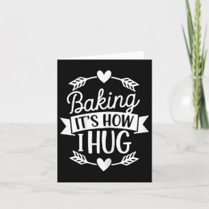Baking Its How I Hug Funny Baker For Chefs Baking Card