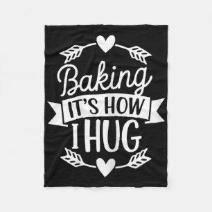 Baking Its How I Hug Funny Baker For Chefs Baking Fleece Blanket