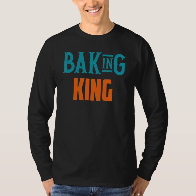 Baking King   Baking Quotes 1 T-Shirt (Front)