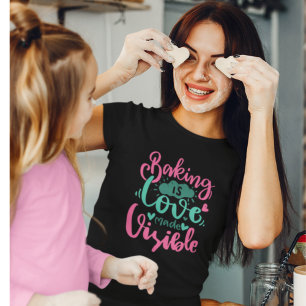 Baking Love Made Visible Bakery Quote Lettering T- T-Shirt
