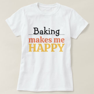 Baking Makes Me Happy Quote Vibrant Modern Kitchen T-Shirt