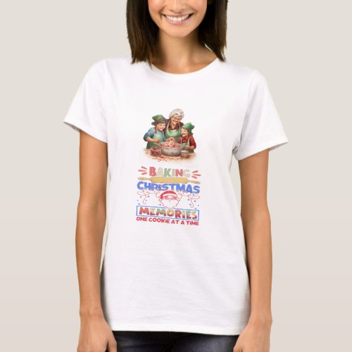 Baking Memories One Cookie At A Time T_Shirt