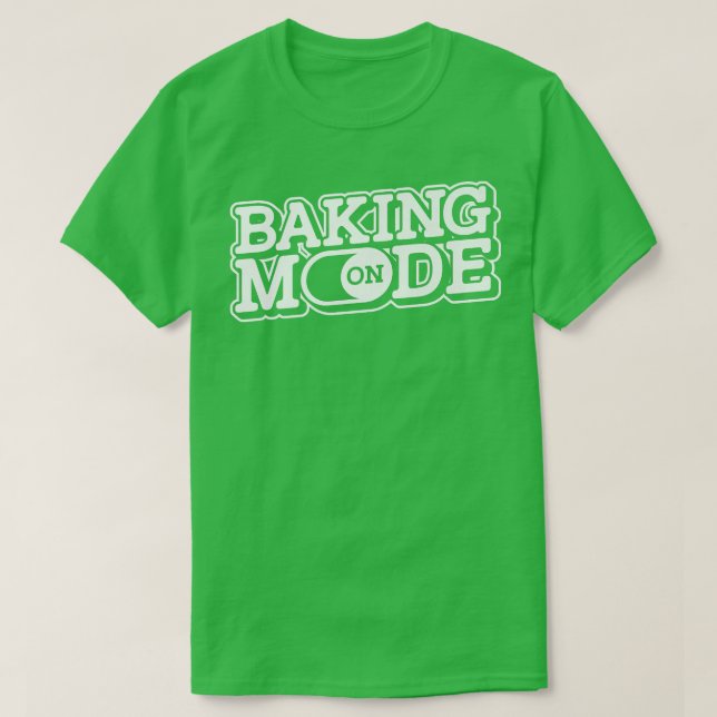 Baking Mode On  Muffins Cookie Cupcakes Bakery Bak T-Shirt (Design Front)