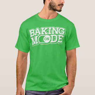 Baking Mode On  Muffins Cookie Cupcakes Bakery Bak T-Shirt