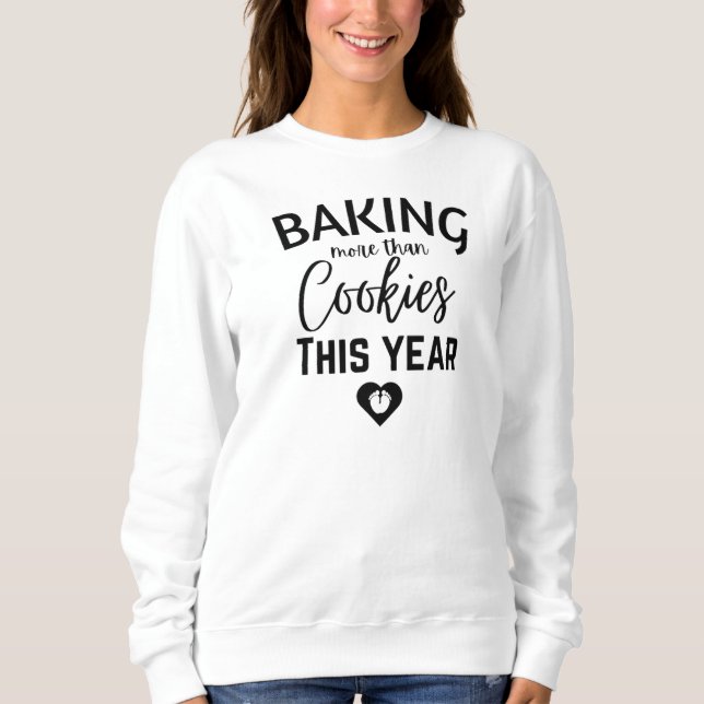 Baking More Than Cookies This Year Sweatshirt (Front)