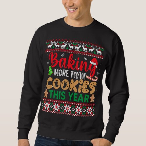Baking More Than Cookies This Year Ugly Christmas  Sweatshirt