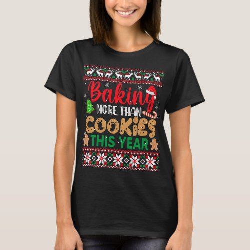 Baking More Than Cookies This Year Ugly Christmas  T_Shirt