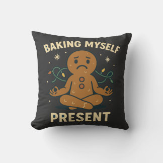 Baking Myself Present | Funny Mindful Christmas Throw Pillow