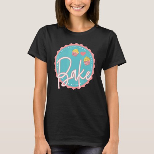 Baking  Pastry Chef Baker Cupcakes Bread Cake Bake T_Shirt