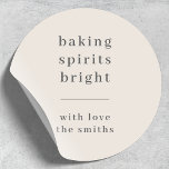 Baking Spirits Bright | Christmas Neutral Natural Classic Round Sticker<br><div class="desc">Stylish modern holiday baking gift labels with a classic typography quote "baking spirits bright" with a dividing line and family name in white. The design features a neutral natural soft taupe ivory cream color. The greeting and name can be easily customized for a design as unique as your special family....</div>