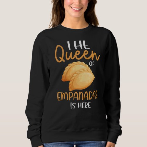 Baking _ The Queen Of Empanadas Is Heres Premium Sweatshirt