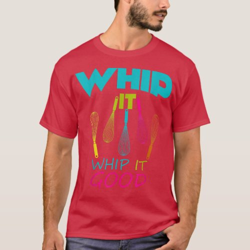 Baking  Whip it Whip it good Whisk Coking  T_Shirt
