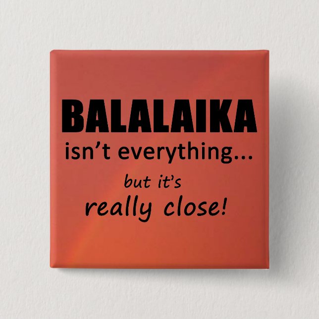 Balalaika Isn't Everything Button (Front)