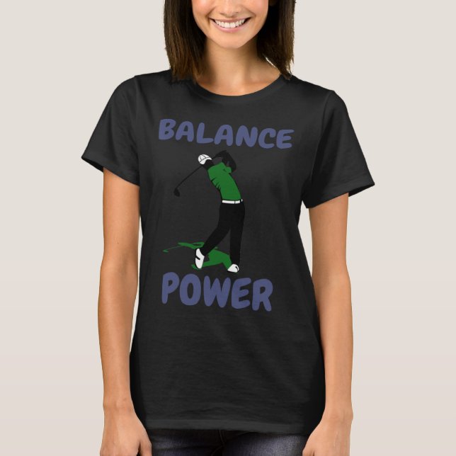 Balance over Power Fun Golf T-Shirt (Front)