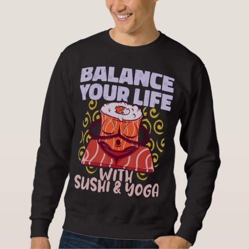 Balance Your Life with Sushi and Yoga Instructor M Sweatshirt