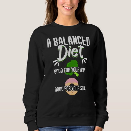 Balanced Diet Good For Body And Soul Dieters Sweatshirt