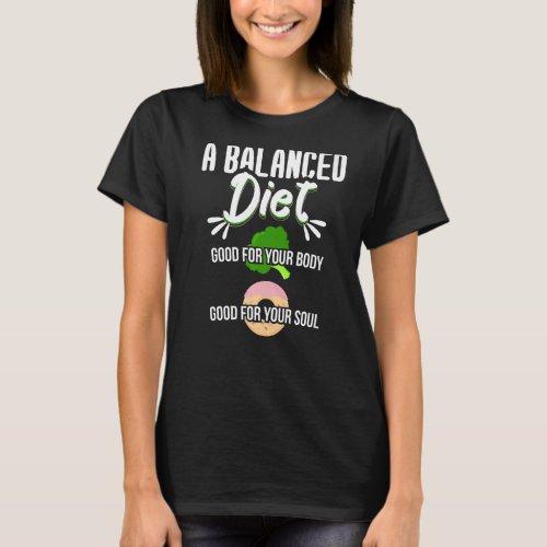 Balanced Diet Good For Body And Soul Dieters T_Shirt