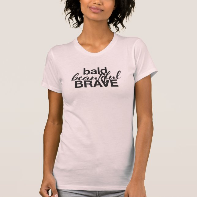bald beautiful brave <3 T-Shirt (Front)