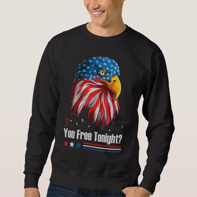 Bald Eagle American Flag You Free Tonight 4th Of J Sweatshirt (Front)