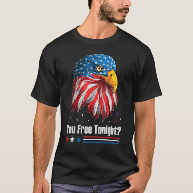Bald Eagle American Flag You Free Tonight 4th Of J T-Shirt (Front)