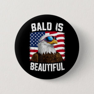 Bald Eagle Bald Is Beautiful 4th of July Button