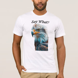 Bald Eagle Head Say What T-Shirt