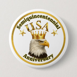 Bald Eagle King USA Semiquincentennial Anniversary Button