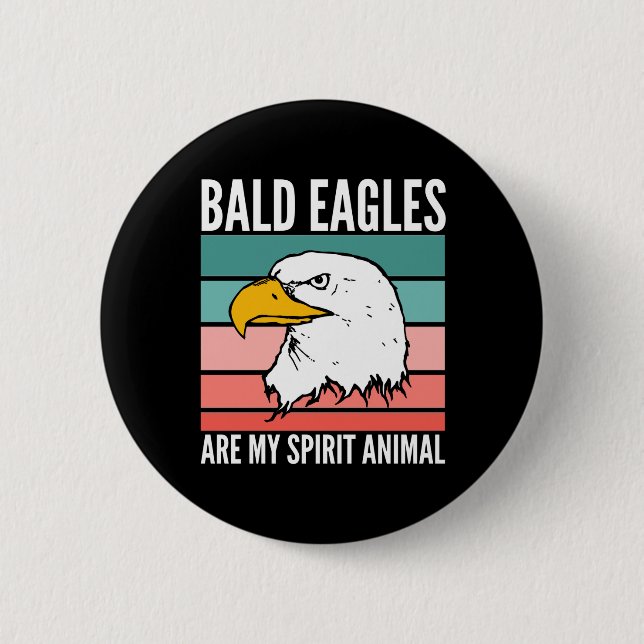 Bald Eagles Are My Spirit Animal Button (Front)