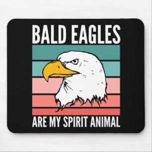 Bald Eagles Are My Spirit Animal Mouse Pad