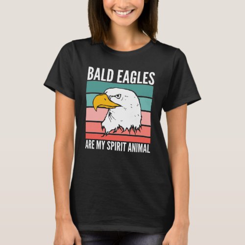 Bald Eagles Are My Spirit Animal T_Shirt