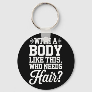 Bald Guy Bodybuilding Funny Gym Gift With A Body T Keychain
