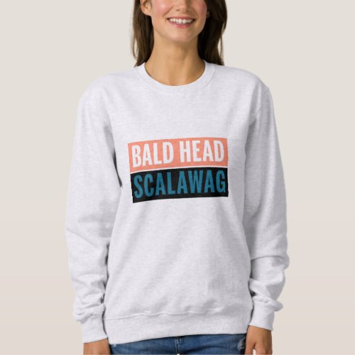 Bald Head Scalawag Sweatshirt