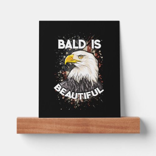 Bald is beautiful Bald Eagle Patriotic American   Picture Ledge