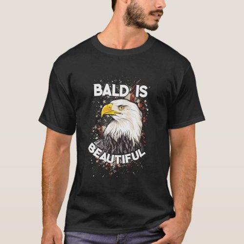 Bald is beautiful Bald Eagle Patriotic American   T_Shirt