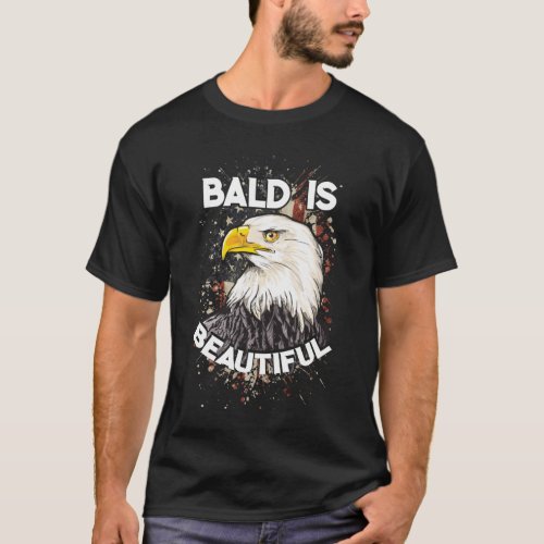 Bald is beautiful Bald Eagle Patriotic American T_Shirt