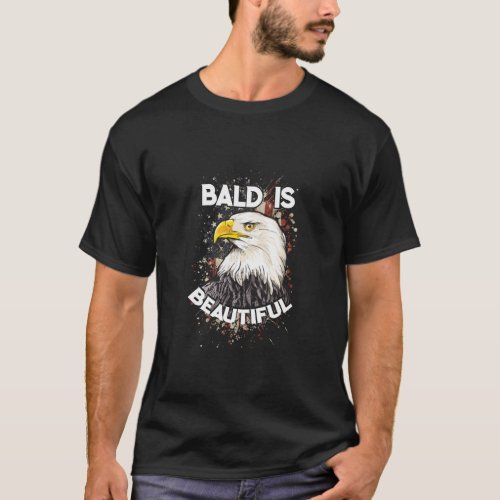 Bald is beautiful Bald Eagle Patriotic American  T_Shirt