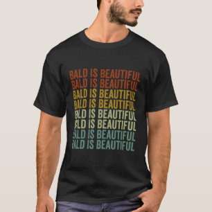 Bald Is Beautiful T-Shirt