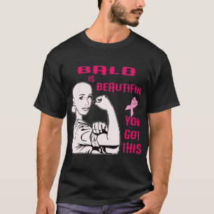 Bald Is Beautiful You Got This © T-Shirt