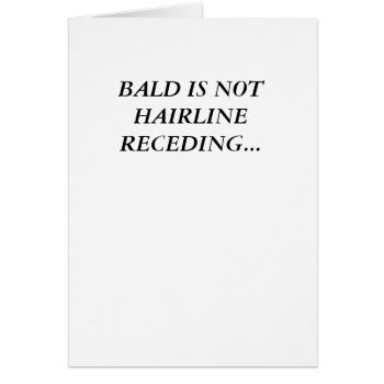 Bald Is Not Hairline Receding... by freelanceny at Zazzle