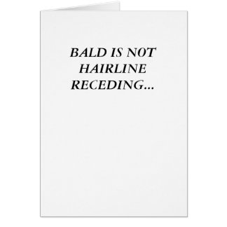 BALD IS NOT HAIRLINE RECEDING... CARDS