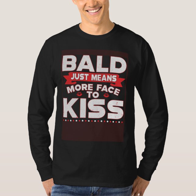 Bald Just Means More Face To Kiss Bald Head T-Shirt (Front)