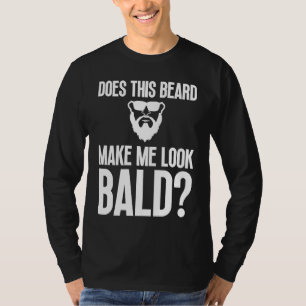 Bald Men Beard Man Hair Loss Balding Dad Baldness T-Shirt