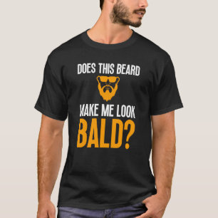Bald Men Beard Man Hair Loss Balding Dad Baldness T-Shirt