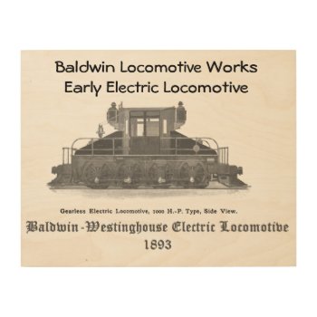 Baldwin Westinghouse Electric Locomotive 1893  Wood Wall Art by stanrail at Zazzle