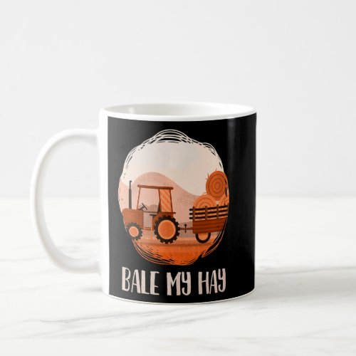 Bale My Hay Farm Tractor Farming Agriculture Hay F Coffee Mug