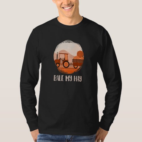 Bale My Hay Farm Tractor Farming Agriculture Hay F T_Shirt