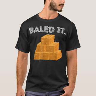 Baled It - Funny Farmer Amp T-Shirt