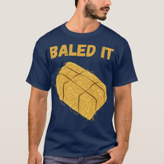 Baled It T-Shirt