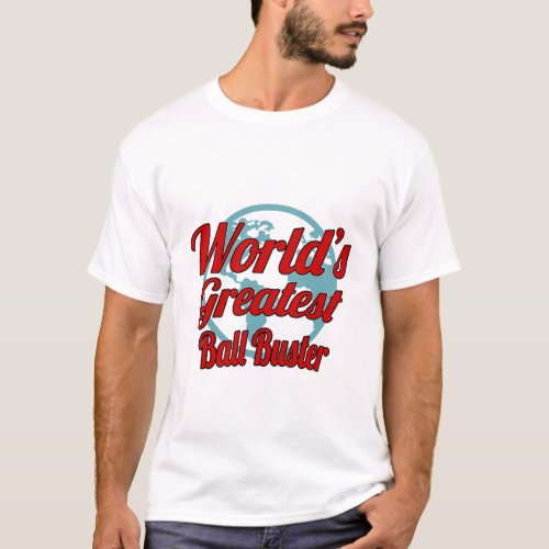 Ball Buster T_Shirt GiftPresent Funny Quote