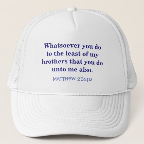 BALL CAP WITH SCRIPTURE MATTHEW 25 VERSE 40